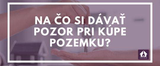 Na čo si dávať pozor pri kúpe pozemku?